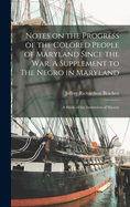 Notes on the Progress of the Colored People of Maryland Since the war. A Supplement to The Negro in Maryland: A Study of the Institution of Slavery