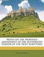 Notes on the Proposed Amendment of the Authorized Version of the Holy Scriptures