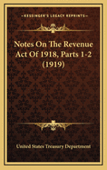 Notes on the Revenue Act of 1918, Parts 1-2 (1919)