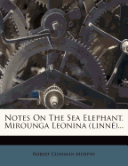 Notes on the Sea Elephant, Mirounga Leonina (Linne)