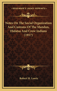 Notes on the Social Organization and Customs of the Mandan, Hidatsa, and Crow Indians