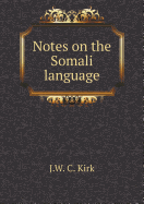 Notes on the Somali Language - Kirk, J W C