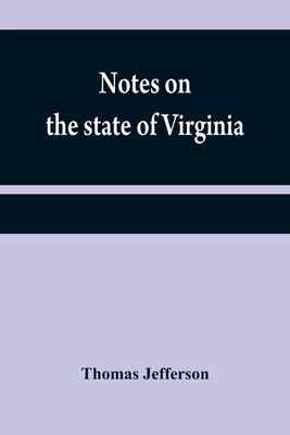 Notes on the state of Virginia - Jefferson, Thomas