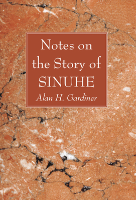 Notes on the Story of Sinuhe - Gardiner, Alan H
