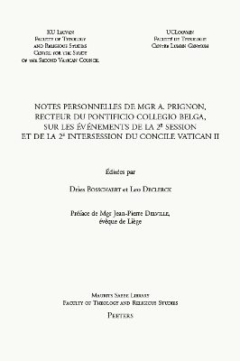 Notes personnelles de Mgr A. Prignon, recteur du Pontificio Collegio Belga, sur les ?v?nements de la 2e session et de la 2e intersession du Concile Vatican II: Pr?face de Mgr Jean-Pierre Delville, ?v?que de Li?ge - Bosschaert, D. (Editor), and Declerck, L. (Editor)