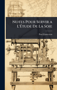 Notes Pour Servir a L'?tude De La Soie