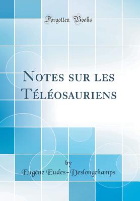 Notes Sur Les Tlosauriens (Classic Reprint) - Eudes-Deslongchamps, Eugene