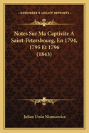 Notes Sur Ma Captivite a Saint-Petersbourg, En 1794, 1795 Et 1796 (1843)