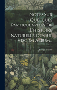 Notes Sur Quelques Particularits De L'histoire Naturelle Du Gui, Viscum Album...