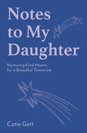 Notes to My Daughter: Nurturing Kind Hearts for a Beautiful Tomorrow