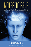 Notes to Self: Utilizing the Subconscious Mind