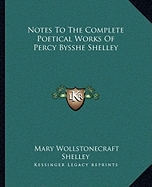 Notes To The Complete Poetical Works Of Percy Bysshe Shelley