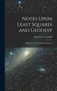 Notes Upon Least Squares and Geodesy: Prepared for Use in Cornell University