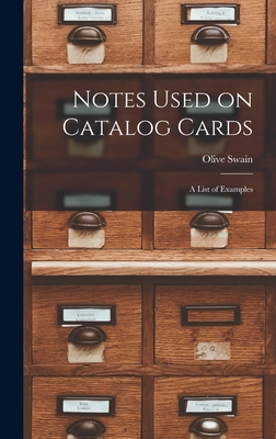 Notes Used on Catalog Cards: a List of Examples - Swain, Olive