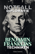 Notfalldiplomatie: Benjamin Franklins Techniken