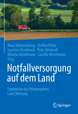 Notfallversorgung Auf Dem Land: Ergebnisse Des Pilotprojektes Landrettung - Hahnenkamp, Klaus (Editor), and Fle?a, Steffen (Editor), and Hasebrook, Joachim (Editor)