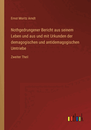 Nothgedrungener Bericht Aus Seinem Leben Und Aus Und Mit Urkunden Der Demagogischen Und Antidemagogischen Umtriebe, Vol. 1 (Classic Reprint)