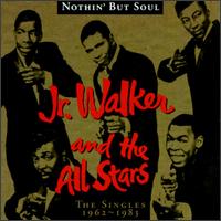 Nothin' But Soul: The Singles - Junior Walker & the All-Stars