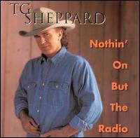 Nothin on But the Radio - T.G. Sheppard