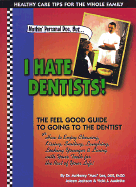 Nothin' Personal Doc, But...I Hate Dentists!: The Feel Good Guide to Going to the Dentist: How to Enjoy Chewing, Kissing, Smiling, Laughing, Looking Younger & Living with Your Teeth for the Rest of Your Life!