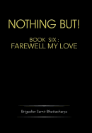 Nothing But!: Book Six: Farewell My Love