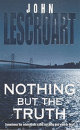 Nothing But the Truth - Lescroart, John T.