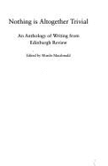 Nothing Is Altogether Trivial: An Anthology of Writing from Edinburgh Review - MacDonald, Murdo, Professor (Editor)