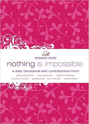 Nothing Is Impossible: A Women of Faith Devotional - Clairmont, Patsy, and Meberg, Marilyn, and Mullen, Nicole C