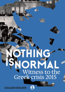 Nothing is Normal: Witness to the Greek crisis 2015