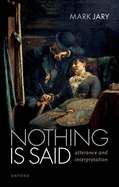 Nothing Is Said: Utterance and Interpretation