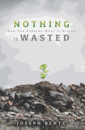 Nothing Is Wasted: How God Redeems What Is Broken