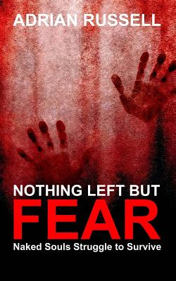 Nothing Left But Fear: Naked Souls Struggle to Survive - Russell, Adrian, and Gaskill, David (Editor)