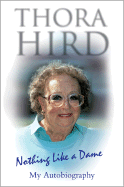 Nothing Like a Dame: My Autobiography - Hird, Thora