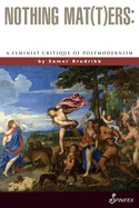 Nothing Mat(t)Ers: A Feminist Critique of Postmodernism