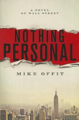 Nothing Personal: A Novel of Wall Street - Offit, Mike