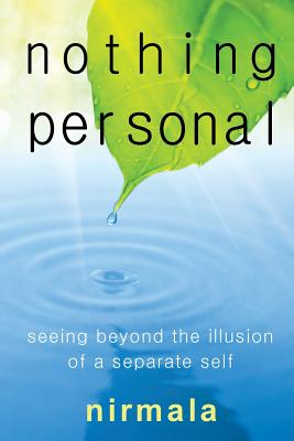 Nothing Personal: Seeing Beyond the Illusion of a Separate Self - Nirmala, Nirmala