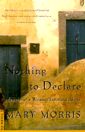 Nothing to Declare: Memoirs of a Woman Traveling Alone - Morris, Mary