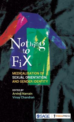 Nothing to Fix: Medicalisation of Sexual Orientation and Gender Identity - Narrain, Arvind (Editor), and Chandran, Vinay (Editor)