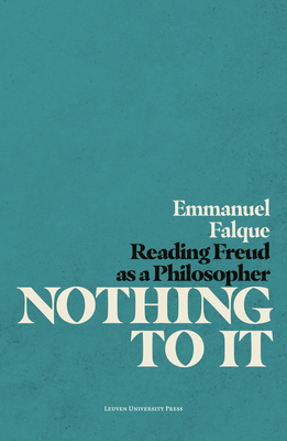 Nothing to It: Reading Freud as a Philosopher - Falque, Emmanuel