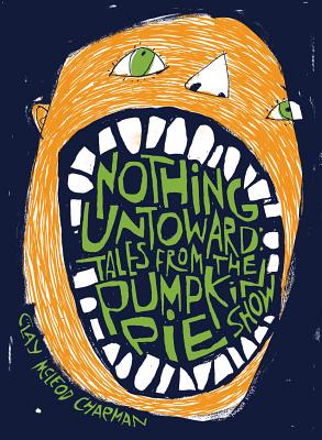 Nothing Untoward: Stories from the Pumpkin Pie Show - Chapman, Clay McLeod