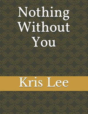 Nothing Without You - Lee, Kris