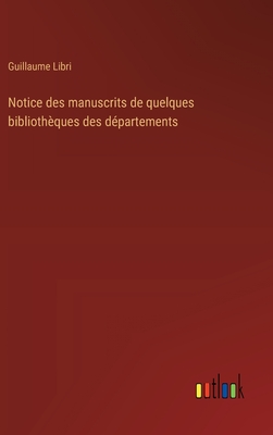 Notice des manuscrits de quelques bibliothques des dpartements - Libri, Guillaume