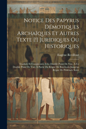 Notice Des Papyrus D?motiques Archa?ques Et Autres Texte [!] Juridiques Ou Historiques: Traduits Et Comment?s ? Ce Double Point De Vue, ? Ce Double Point De Vue, ? Partir Du R?gne De Bocchoris Jusqu'au R?gne De Ptol?m?e Soter