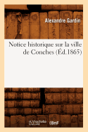 Notice Historique Sur La Ville de Conches (d.1865)