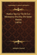 Notice Sur La Vie Et Les Memoires Du Duc de Saint-Simon (1876)