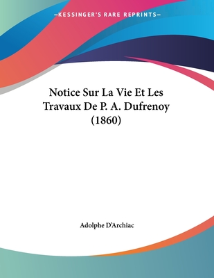 Notice Sur La Vie Et Les Travaux de P. A. Dufrenoy (1860) - D'Archiac, Adolphe