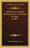 Notice Sur Le Cabinet Monetaire de S. A. Le Prince de Ligne (1847)