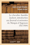 Notice Sur Le Chevalier Am?d?e Jaubert: Introduction Aux Journal Et M?moires Du Marquis d'Argenson