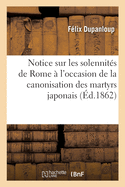 Notice Sur Les Solennit?s de Rome ? l'Occasion de la Canonisation Des Martyrs Japonais: Suivie de Documents Officiels Et d'Un Discours