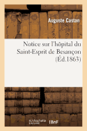 Notice Sur l'H?pital Du Saint-Esprit de Besan?on